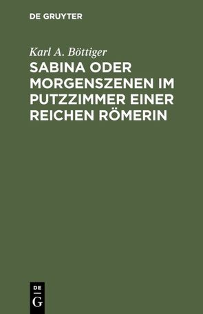 Sabina oder Morgenszenen im Putzzimmer einer reichen Römerin von Böttiger,  Karl A.