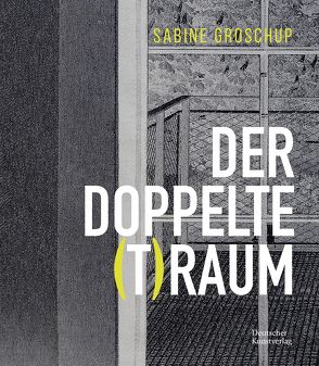 Sabine Groschup – DER DOPPELTE (T)RAUM von Eiblmayr,  Silvia, Gasser,  Katja, Kolb,  Barbara, Murr,  Karl Borromäus, tim Staatliches Textil- und Industriemuseum Augsburg, Weibel,  Peter