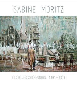 Sabine Moritz. Bilder und Zeichnungen 1992-2013 von Eickhoff,  Beate, Kröner,  Magdalena, Thorn-Prikker,  Jan
