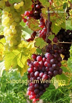 Sabotage im Weinberg von Braun,  Walter W.