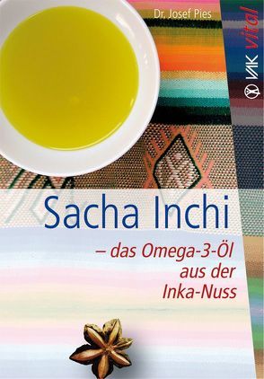 Sacha Inchi – das Omega-3-Öl aus der Inka-Nuss von Pies,  Josef
