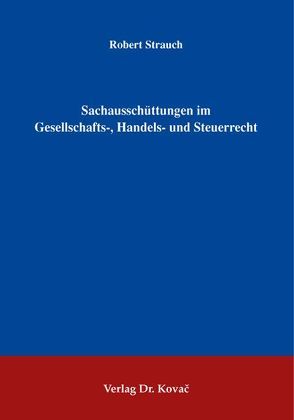 Sachausschüttungen im Gesellschafts-, Handels- und Steuerrecht von Strauch,  Robert