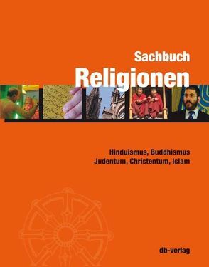 Sachbuch Religionen von Anderhub,  Georg, Baumann,  Martin, Behloul,  Samuel, Bühler,  Willi, Bühlmann,  Benno, Erlanger,  Simon, Huber,  Othmar, Kessler,  Andreas, Neubert,  Frank, Ries,  Markus, Rosenkranz,  Simone, Wild,  Markus