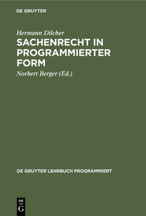 Sachenrecht in programmierter Form von Berger,  Norbert, Dilcher,  Hermann