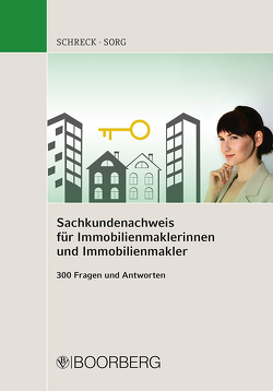 Sachkundenachweis für Immobilienmaklerinnen und Immobilienmakler von Schreck,  Florian, Sorg,  Ralf