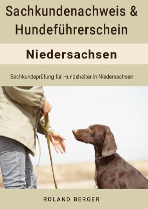 Sachkundenachweis und Hundeführerschein Niedersachsen von Berger,  Roland