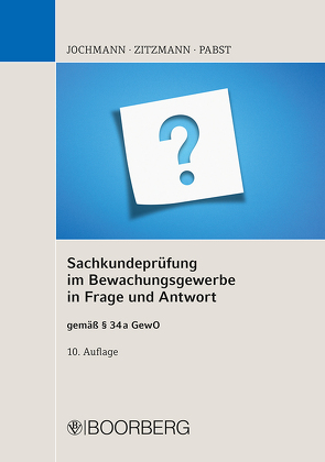 Sachkundeprüfung im Bewachungsgewerbe in Frage und Antwort von Jochmann,  Ulrich, Pabst,  Anja, Zitzmann,  Jörg