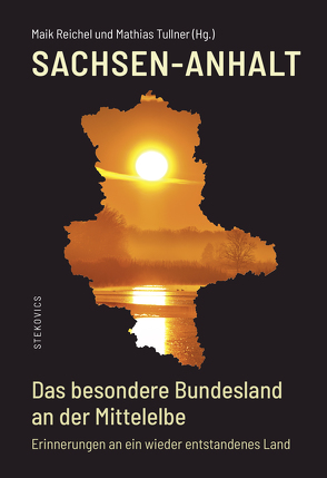 Sachsen-Anhalt – Das besondere Bundesland an der Mittelelbe von Bergner,  Christoph, Berning,  Rita, Böhmer,  Wolfgang, Breitenborn,  Konrad, Budde,  Katrin, Claus,  Roland, Daehre,  Karl-Heinz, Engel,  Karl-Ulrich, Fikentscher,  Rüdiger, Gallert,  Wulf, Gerhold,  Karl, Gies,  Gerd, Haseloff,  Reiner, Niebergall,  Carmen, Pieper,  Cornelia, Polte,  Willi, Quast,  Giselher, Rehberger,  Horst, Rehda,  Klaus, Reichel,  Maik, Robra,  Rainer, Roselli,  Antonio, Steinberg,  Karl-Heinz, Stekovics,  Janos, Tullner,  Mathias