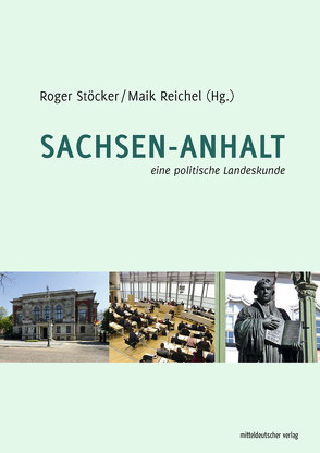 Sachsen-Anhalt – eine politische Landeskunde von Reichel,  Maik, Stöcker,  Roger