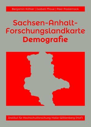 Sachsen-Anhalt-Forschungslandkarte Demografie von Köhler,  Benjamin, Maue,  Isabell, Pasternack,  Peer