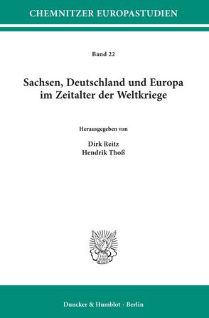 Sachsen, Deutschland und Europa im Zeitalter der Weltkriege. von Reitz,  Dirk, Thoß,  Hendrik