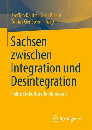 Sachsen zwischen Integration und Desintegration von Genswein,  Tobias, Kailitz,  Steffen, Pickel,  Gert