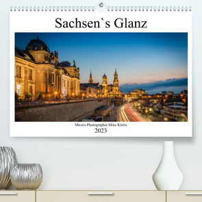 Sachsen`s Glanz (Premium, hochwertiger DIN A2 Wandkalender 2023, Kunstdruck in Hochglanz) von Mike Klette,  Micala-Photographie