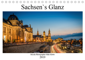 Sachsen`s Glanz (Tischkalender 2019 DIN A5 quer) von Mike Klette,  Micala-Photographie
