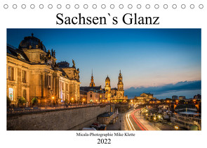 Sachsen`s Glanz (Tischkalender 2022 DIN A5 quer) von Mike Klette,  Micala-Photographie