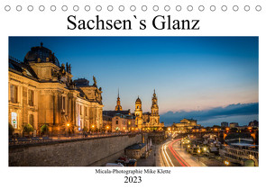 Sachsen`s Glanz (Tischkalender 2023 DIN A5 quer) von Mike Klette,  Micala-Photographie