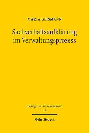 Sachverhaltsaufklärung im Verwaltungsprozess von Geismann,  Maria