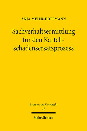 Sachverhaltsermittlung für den Kartellschadensersatzprozess von Meier-Hoffmann,  Anja