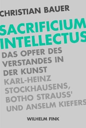 sacrificium intellectus von Bauer,  Christian A.