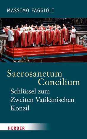 Sacrosanctum Concilium – der Schlüssel zum Zweiten Vatikanischen Konzil von Faggioli,  Massimo, Kranemann,  Benedikt, Meetschen,  Stefan