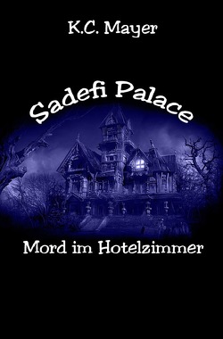 Sadefi Palace Mord im Hotelzimmer von Mayer,  K.C.