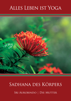 Sadhana des Körpers von Aurobindo,  Sri, Mutter,  Die (d.i. Mira Alfassa)