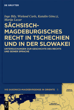 Sächsisch-magdeburgisches Recht in Tschechien und in der Slowakei von Bily,  Inge, Carls,  Wieland, Gönczi,  Katalin, Lazar,  Marija