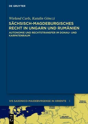 Sächsisch-magdeburgisches Recht in Ungarn und Rumänien von Bily,  Inge, Carls,  Wieland, Gönczi,  Katalin