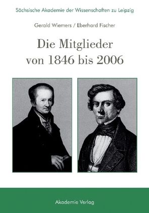 Sächsische Akademie der Wissenschaften zu Leipzig. Die Mitglieder von 1846 bis 2006 von Fischer,  Eberhard, Sächsische Akademie der Wissenschaften, Wiemers,  Gerald
