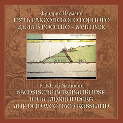 Sächsische Bergbaukunst im 18. Jahrhundert auf dem Weg nach Russland von Friedrich,  Naumann