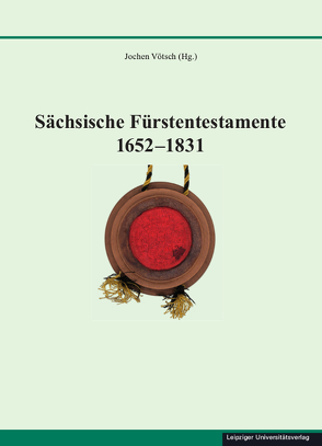 Sächsische Fürstentestamente 1652-1831 von Vötsch,  Jochen