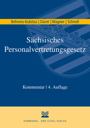 Sächsisches Personalvertretungsgesetz von Behrens-Kubitza,  Susanne, Darré,  Christoph, Schnell,  Tobias, Wagner,  Erwin