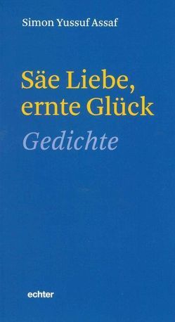 Säe Liebe, ernte Glück von Assaf,  Simon Yussuf, Assaf-Nowak,  Ursula, Kleeberg,  Michael