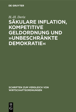 Säkulare Inflation, kompetitive Geldordnung und »unbeschränkte Demokratie« von Derix,  H.-H.
