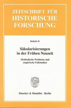 Säkularisierungen in der Frühen Neuzeit. von Bock,  Heike, Ehrenpreis,  Stefan, Isaiasz,  Vera, Lotz-Heumann,  Ute, Pohlig,  Matthias, Schilling,  Ruth