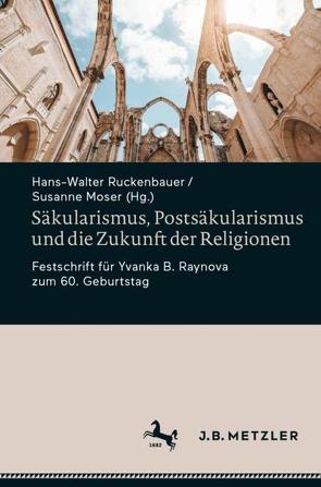Säkularismus, Postsäkularismus und die Zukunft der Religionen von Moser,  Susanne, Ruckenbauer,  Hans Walter