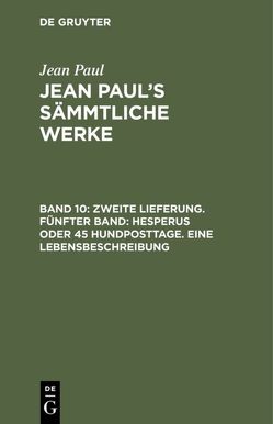 Jean Paul: Jean Paul’s Sämmtliche Werke / Zweite Lieferung. Fünfter Band: Hesperus oder 45 Hundposttage. Eine Lebensbeschreibung von Paul,  Jean