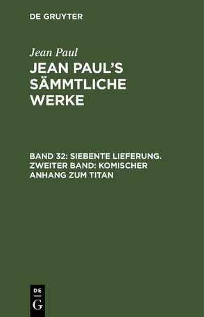 Jean Paul: Jean Paul’s Sämmtliche Werke / Siebente Lieferung. Zweiter Band: Komischer Anhang zum Titan von Paul,  Jean