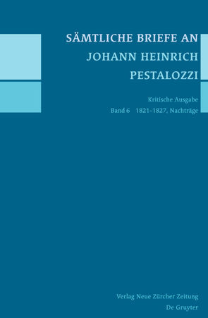 Sämtliche Briefe an Johann Heinrich Pestalozzi / 1821-1827, Nachträge von Horlacher,  Rebekka, Tröhler,  Daniel
