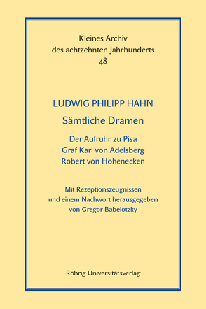 Sämtliche Dramen: Der Aufruhr zu Pisa – Graf Karl von Adelsberg – Robert von Hohenecken von Babelotzky,  Gregor, Hahn,  Ludwig Philipp