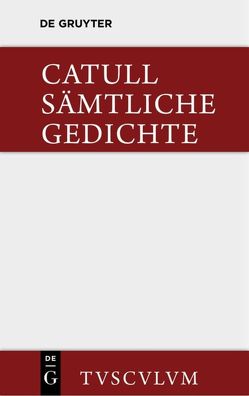 Sämtliche Gedichte von Catullus, Heyse,  Theodor, Schöne,  Wilhelm
