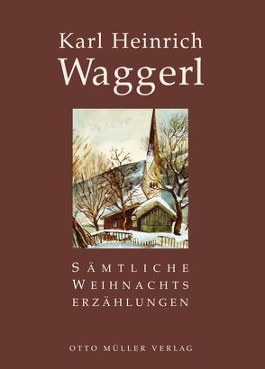 Sämtliche Weihnachtserzählungen von Waggerl,  Karl Heinrich
