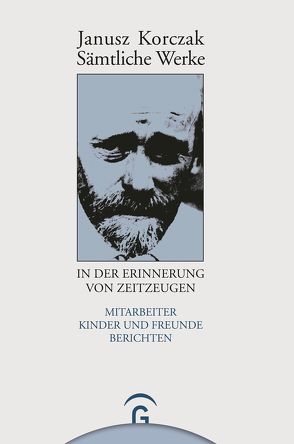 Sämtliche Werke / Janusz Korczak in der Erinnerung von Zeitzeugen von Beiner,  Friedhelm, Ungermann,  Silvia