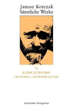 Sämtliche Werke / Kleine Rundschau, Chanukka- und Purim-Szenen von Dauzenroth,  Erich, Kirchner,  Michael, Koestler,  Nora, Korczak,  Janusz