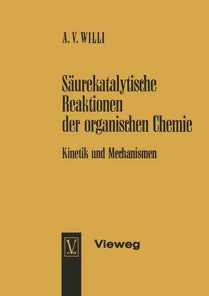 Säurekatalytische Reaktionen der organischen Chemie von Willi,  Alfred V.