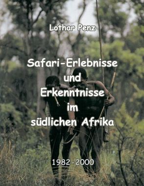 Safari – Erlebnisse und Erkenntnisse im südlichen Afrika von Penz,  Lothar