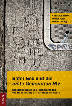 Safer Sex und die „erste Generation HIV“ von Favre,  Olivier, Gredig,  Daniel, Imhof,  Christoph