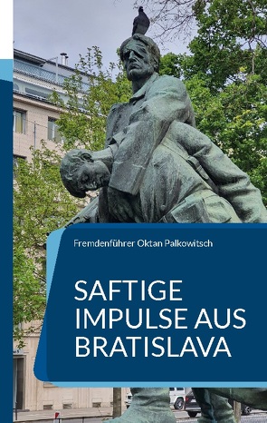 Saftige Impulse aus Bratislava von Oktan Palkowitsch,  Fremdenführer