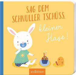 Sag dem Schnuller Tschüss, kleiner Hase! von Schulte,  Tina