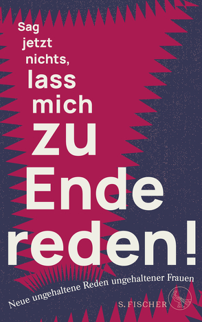 Sag jetzt nichts, lass mich zu Ende reden! von Frauen,  Ungehaltene